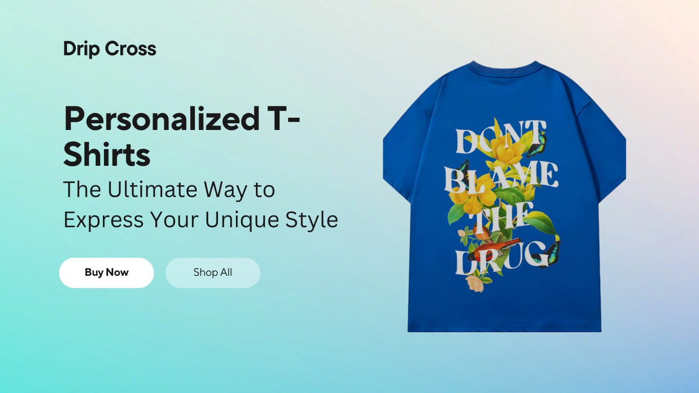 Personalized T-Shirts: The Ultimate Way to Express Your Unique Style